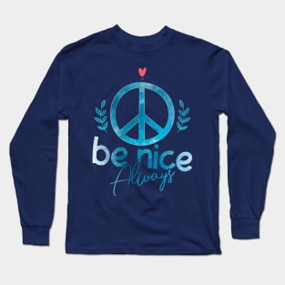 Be Nice in a World Where You Can Be Anything Long Sleeve T-Shirt